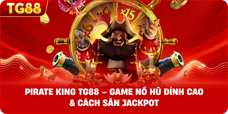 Pirate King – Siêu Phẩm Nổ Hũ Đại Dương Kịch Tính Tại TG88